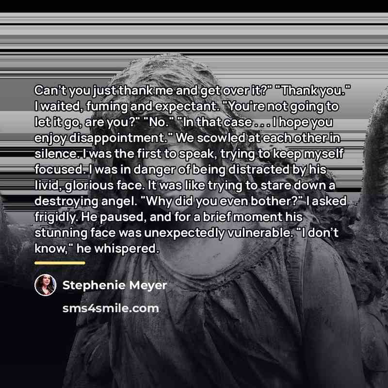 “Can't you just thank me and get over it?" "Thank…” quote by Stephenie Meyer