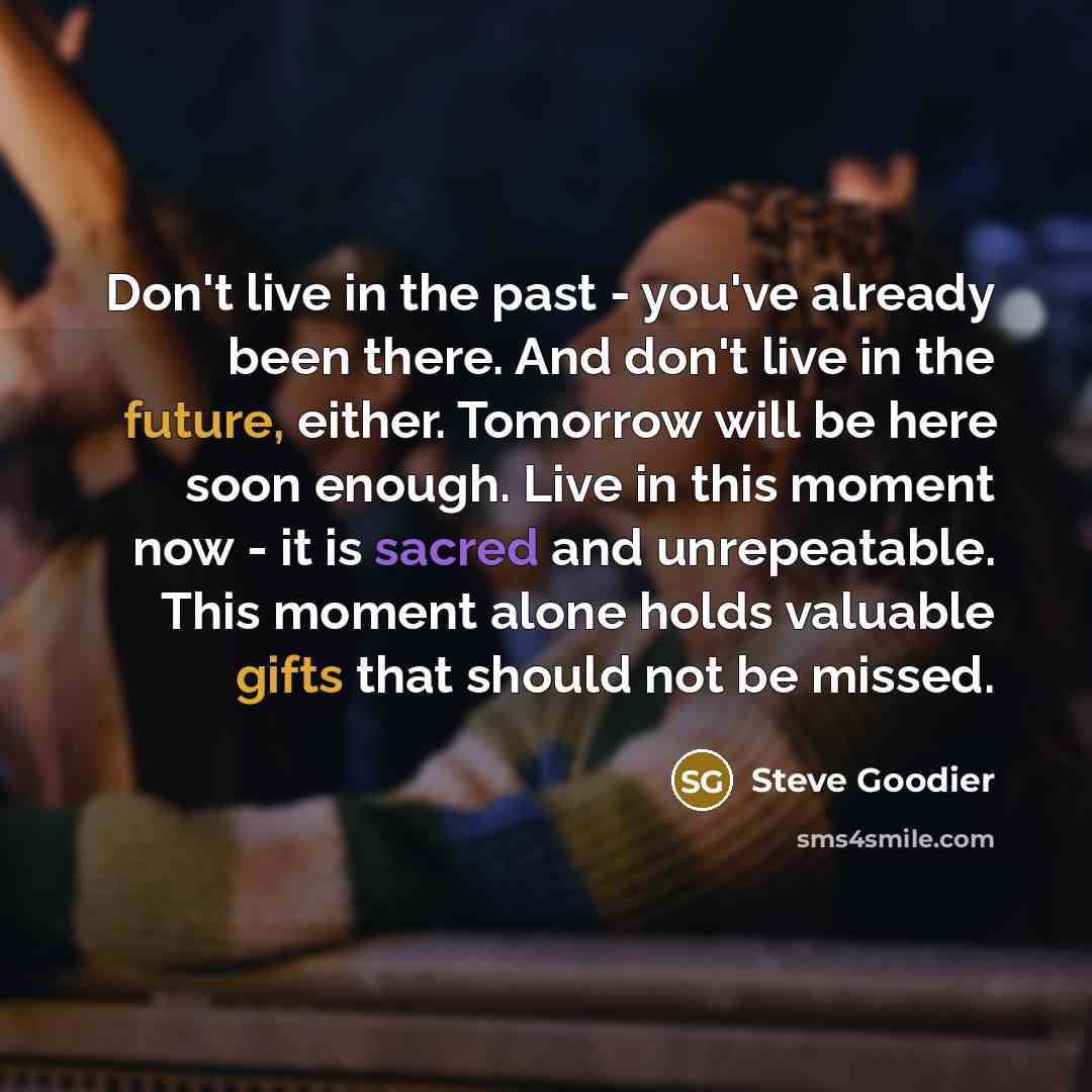 “Don't live in the past - you've already been there.…” quote by Steve Goodier