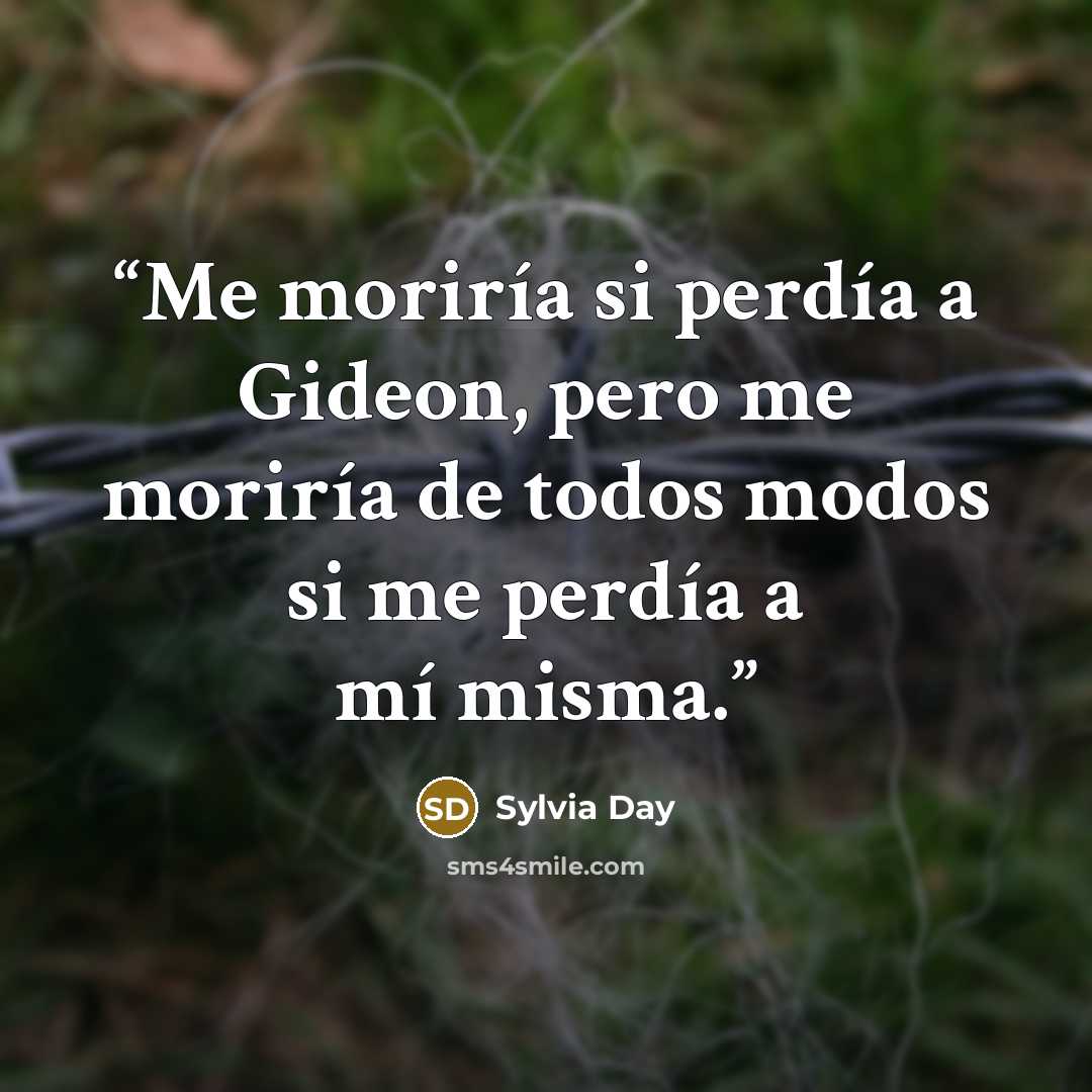 “Me moriría si perdía a Gideon, pero me moriría de todos modos si me perdía a mí misma.” quote by Sylvia Day