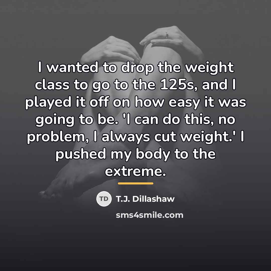 “I wanted to drop the weight class to go to…” quote by T.J. Dillashaw