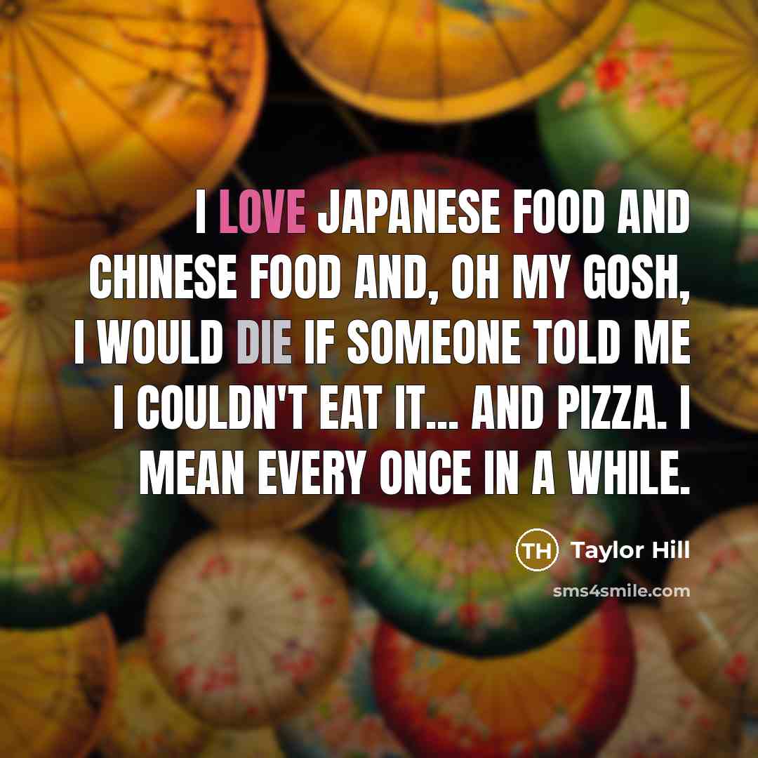 “I love Japanese food and Chinese food and, oh my…” quote by Taylor Hill