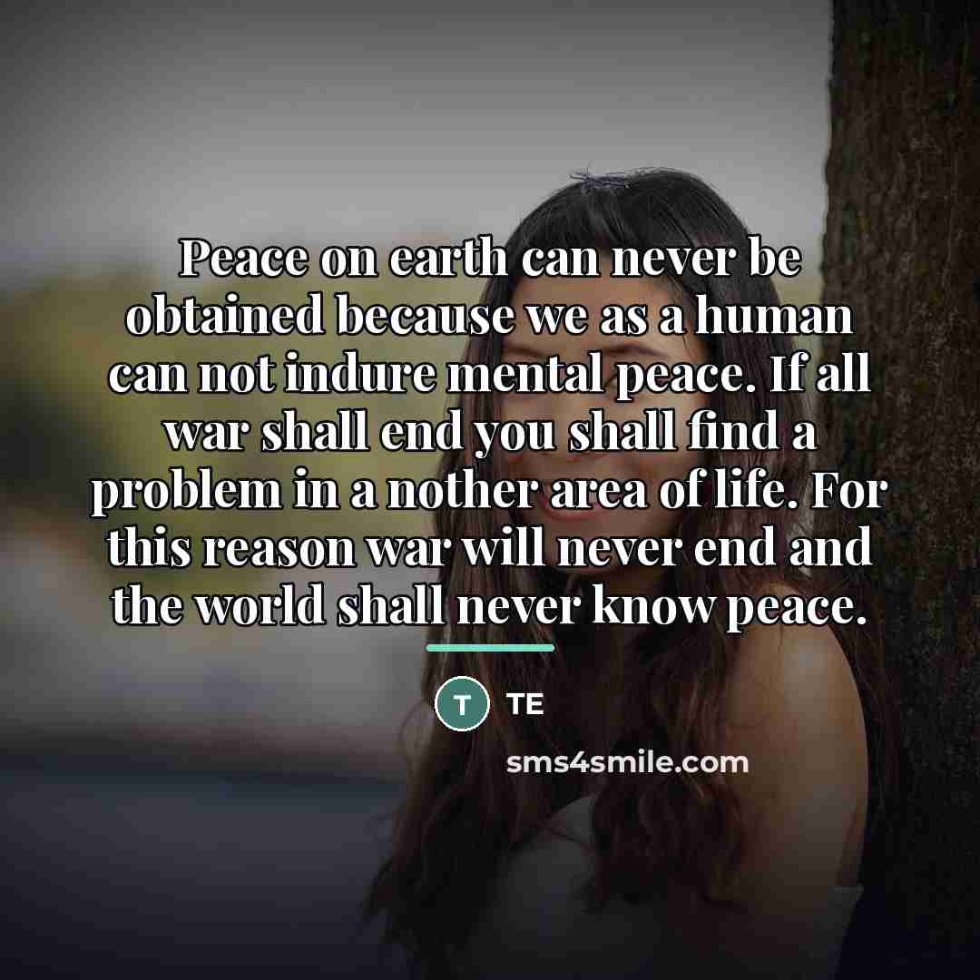 “Peace on earth can never be obtained because we as…” quote by TE