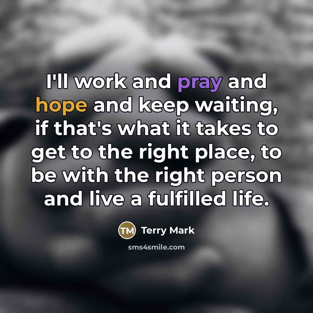 “I'll work and pray and hope and keep waiting, if…” quote by Terry Mark
