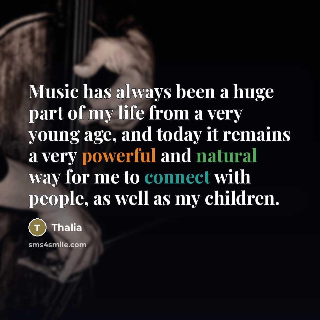 “Music has always been a huge part of my life…” quote by Thalia