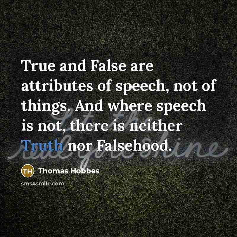 “True and False are attributes of speech, not of things.…” quote by Thomas Hobbes