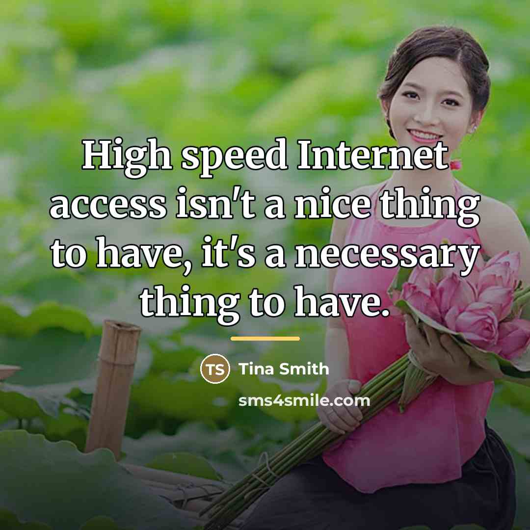 “High speed Internet access isn't a nice thing to have,…” quote by Tina Smith