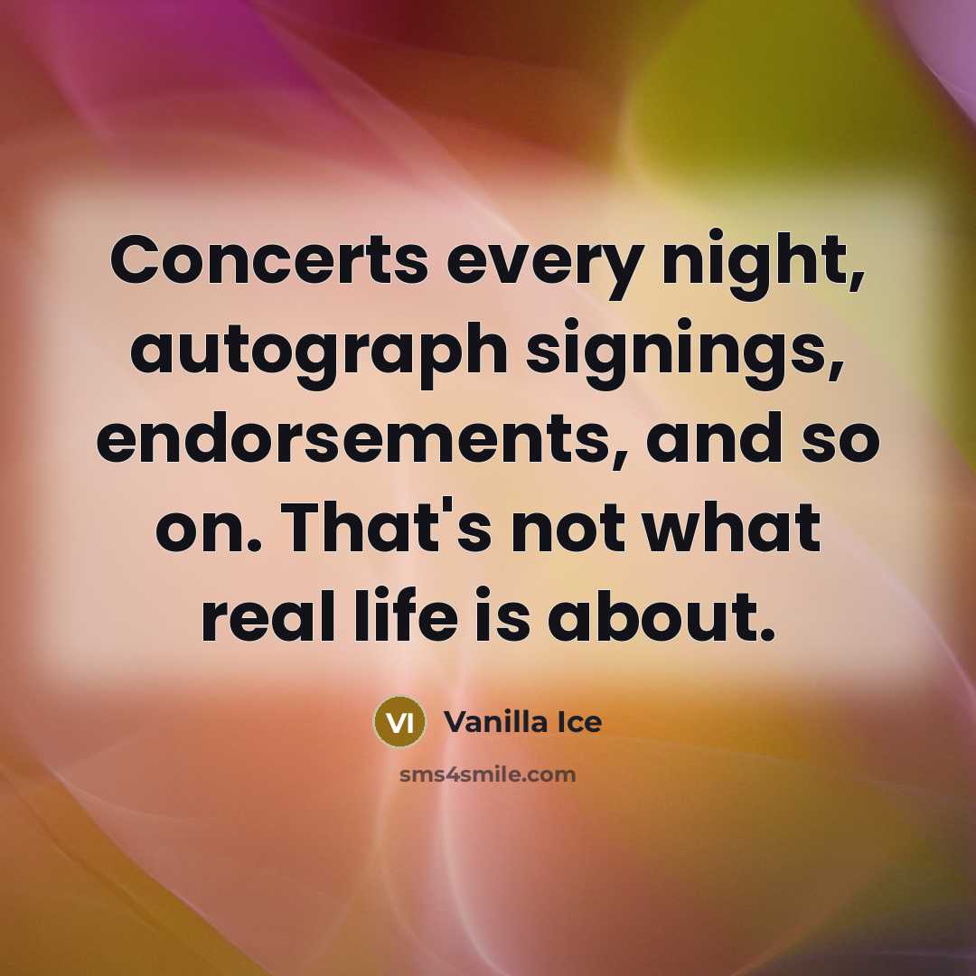 “Concerts every night, autograph signings, endorsements, and so on. That's…” quote by Vanilla Ice