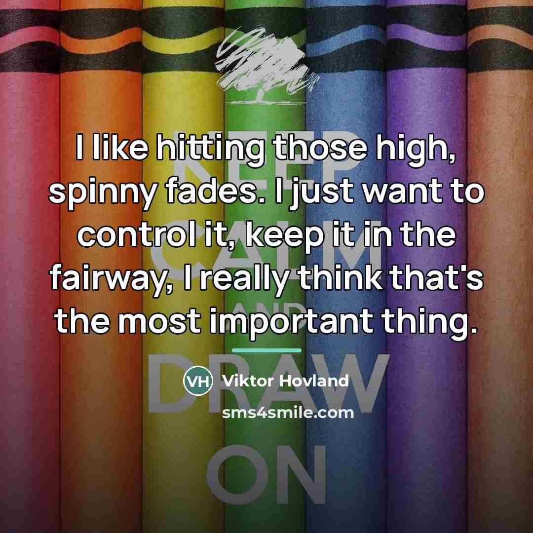 “I like hitting those high, spinny fades. I just want…” quote by Viktor Hovland