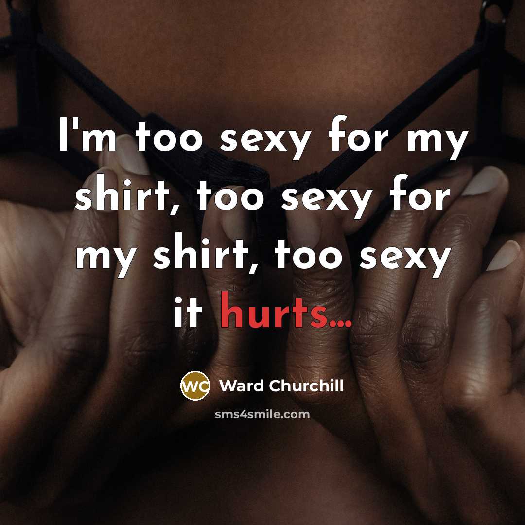 “I'm too sexy for my shirt, too sexy for my…” quote by Ward Churchill