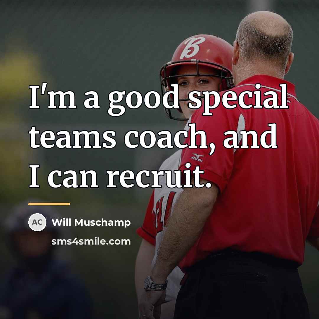 “I'm a good special teams coach, and I can recruit.…” quote by Will Muschamp