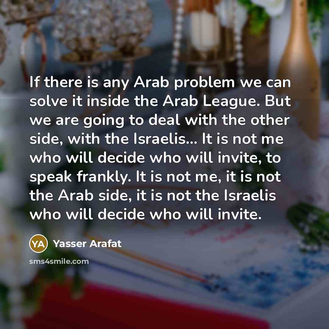 “If there is any Arab problem we can solve it…” quote by Yasser Arafat