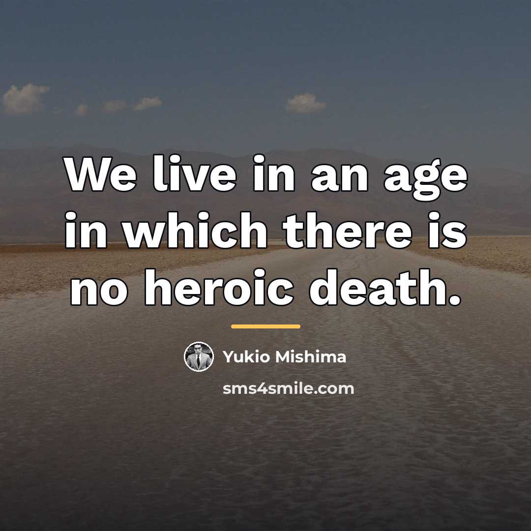 “We live in an age in which there is no…” quote by Yukio Mishima