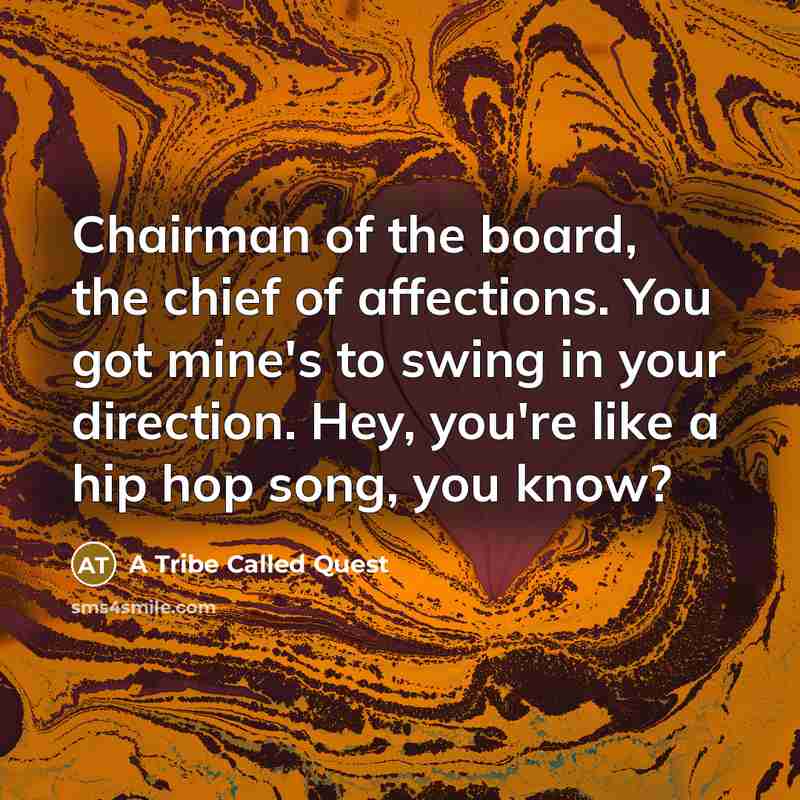 “Chairman of the board, the chief of affections. You got…” quote by A Tribe Called Quest