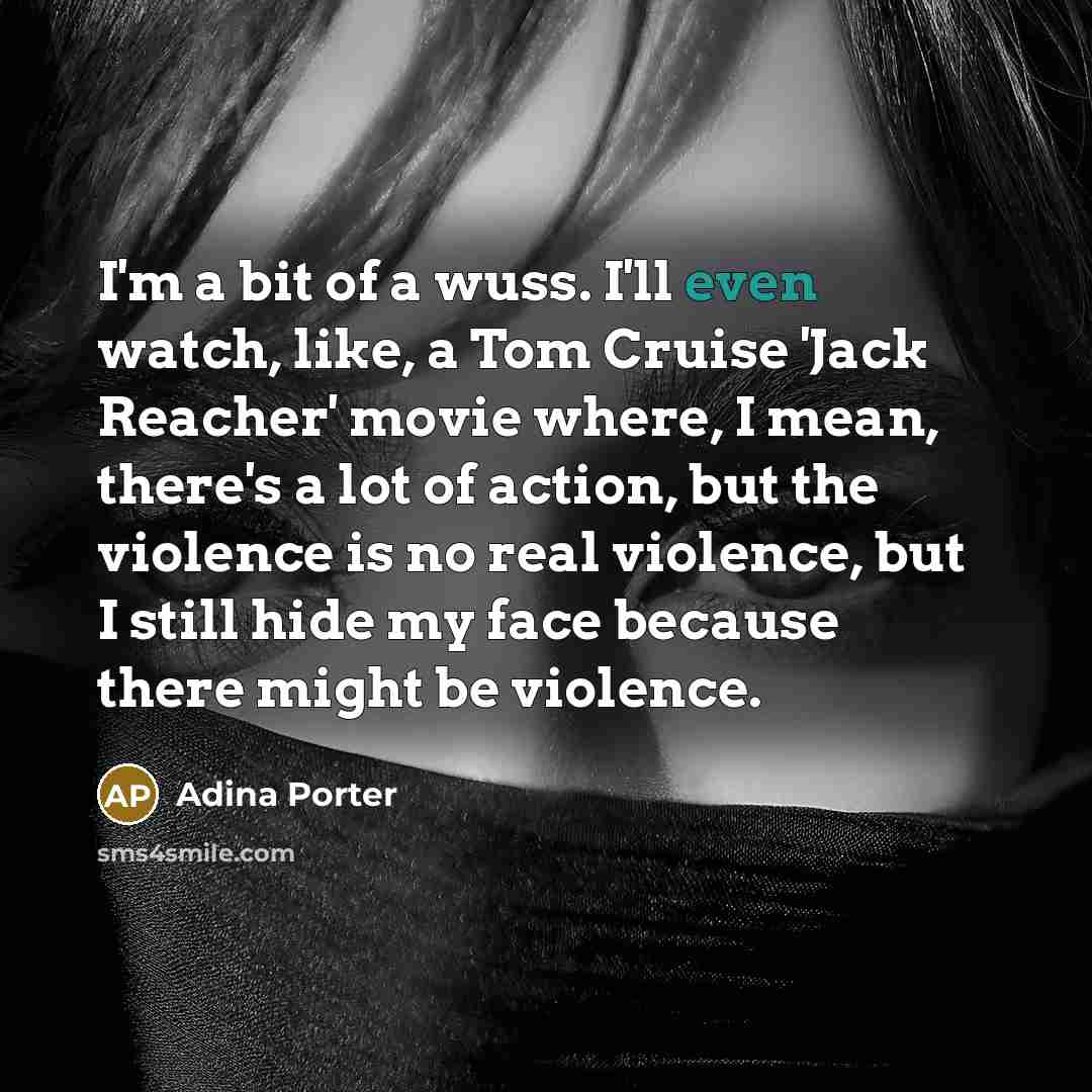 “I'm a bit of a wuss. I'll even watch, like,…” quote by Adina Porter
