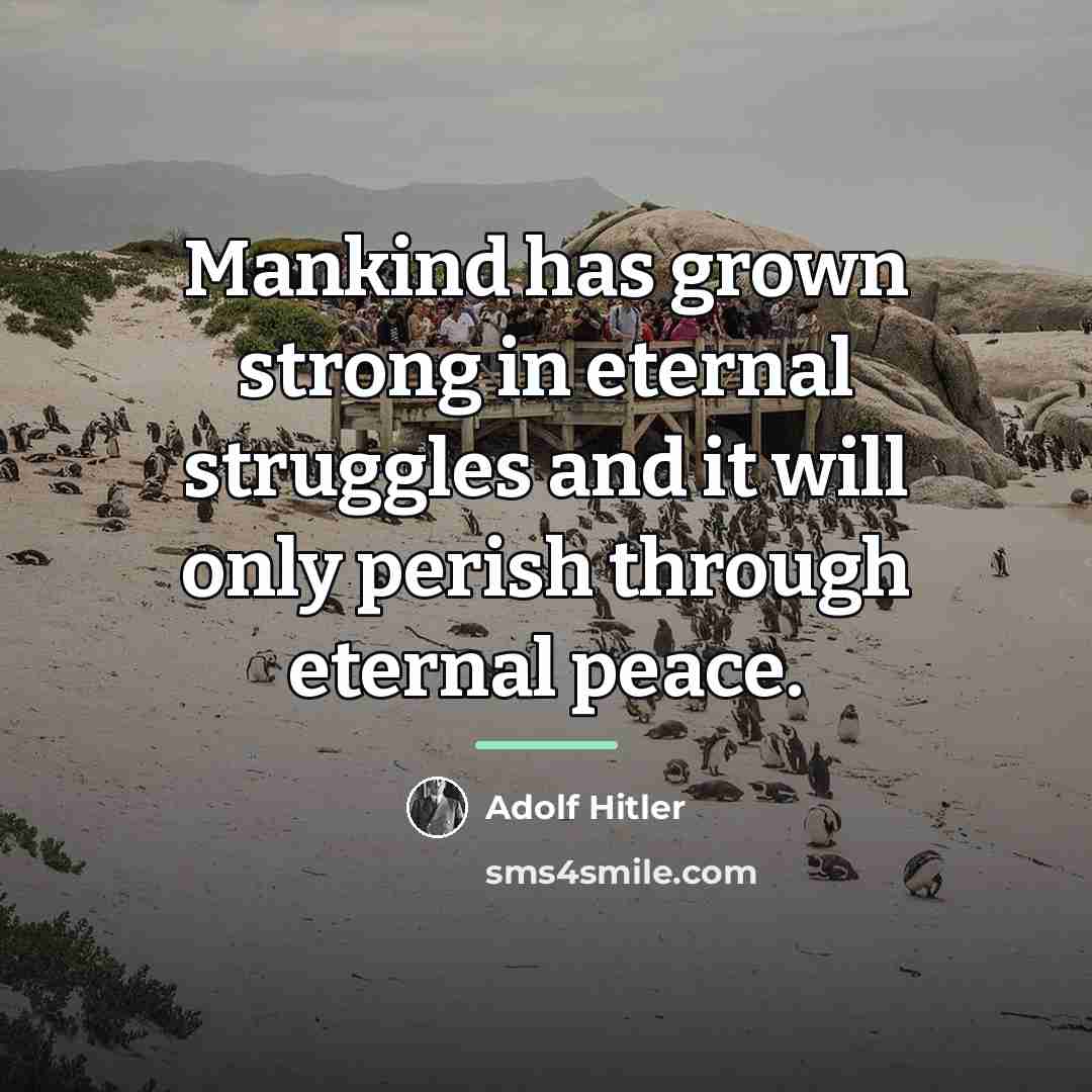 “Mankind has grown strong in eternal struggles and it will…” quote by Adolf Hitler