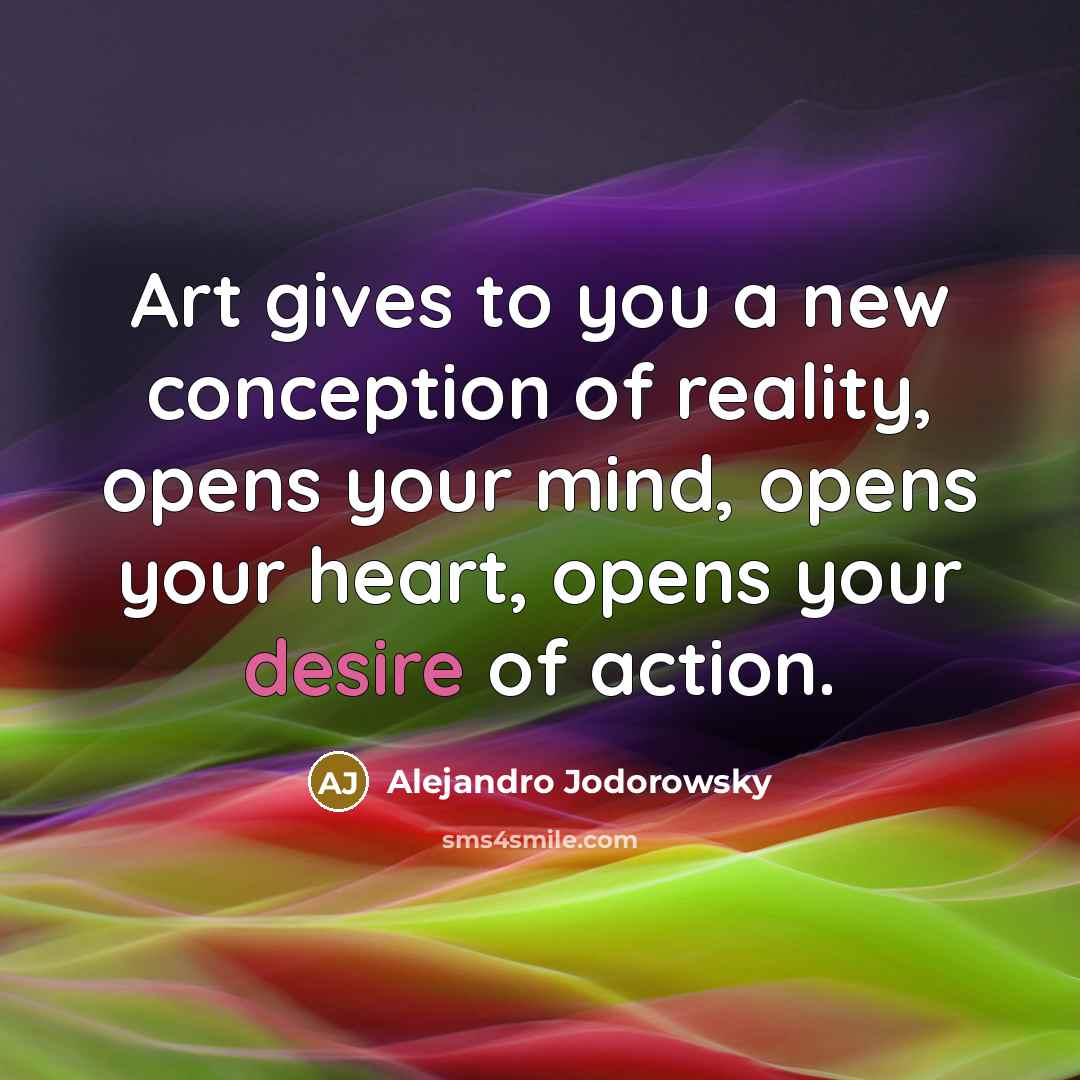 “Art gives to you a new conception of reality, opens…” quote by Alejandro Jodorowsky