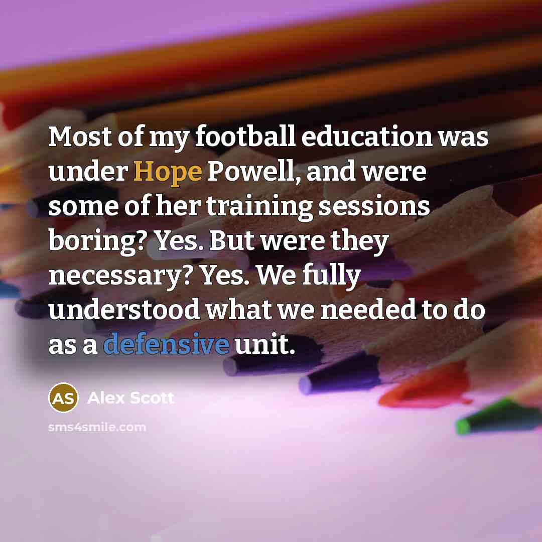“Most of my football education was under Hope Powell, and…” quote by Alex Scott