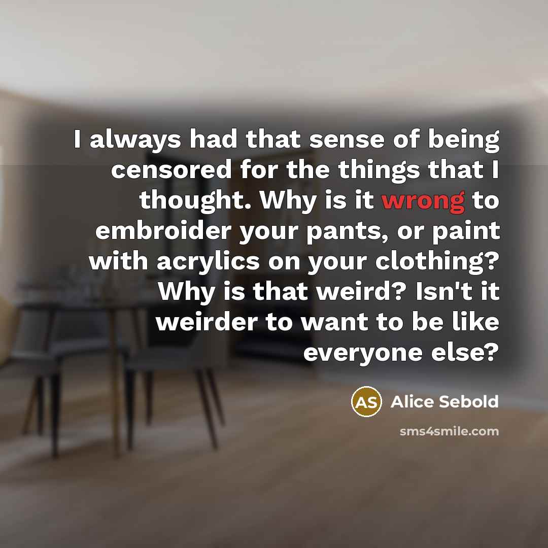 “I always had that sense of being censored for the…” quote by Alice Sebold