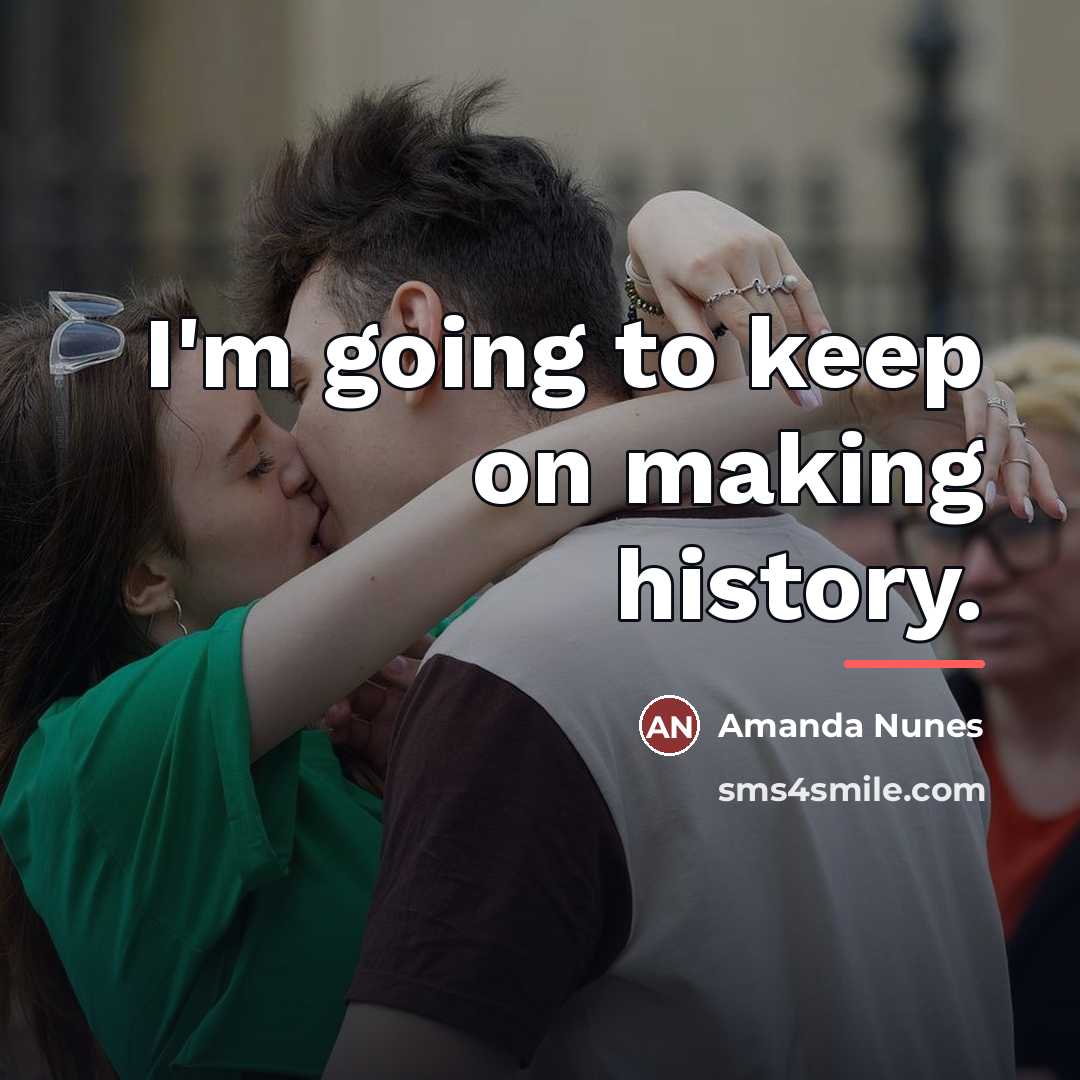 “I'm going to keep on making history.…” quote by Amanda Nunes