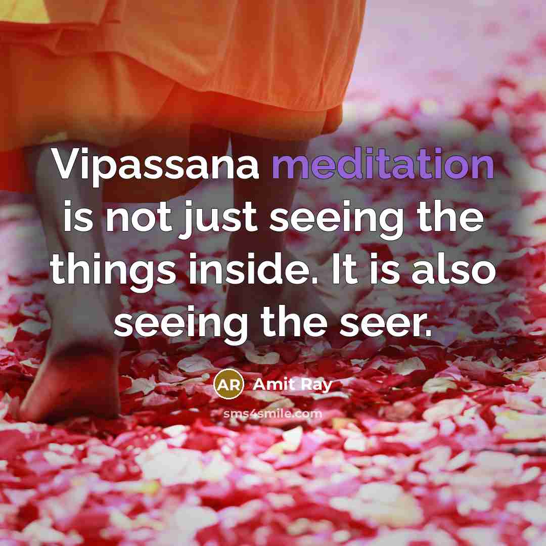 “Vipassana meditation is not just seeing the things inside. It…” quote by Amit Ray