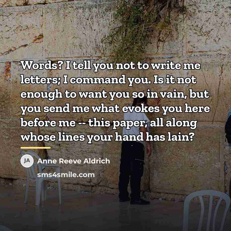 “Words? I tell you not to write me letters; I…” quote by Anne Reeve Aldrich