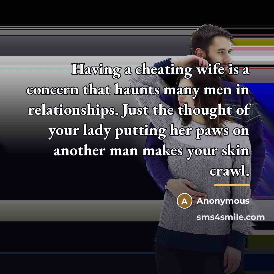 “Having a cheating wife is a concern that haunts many…” quote by Anonymous