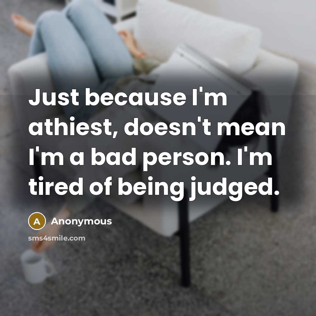 “Just because I'm athiest, doesn't mean I'm a bad person.…” quote by Anonymous