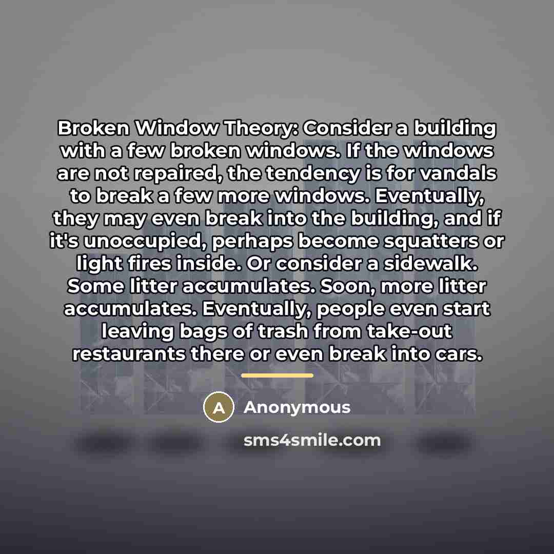 “Broken Window Theory: Consider a building with a few broken…” quote by Anonymous