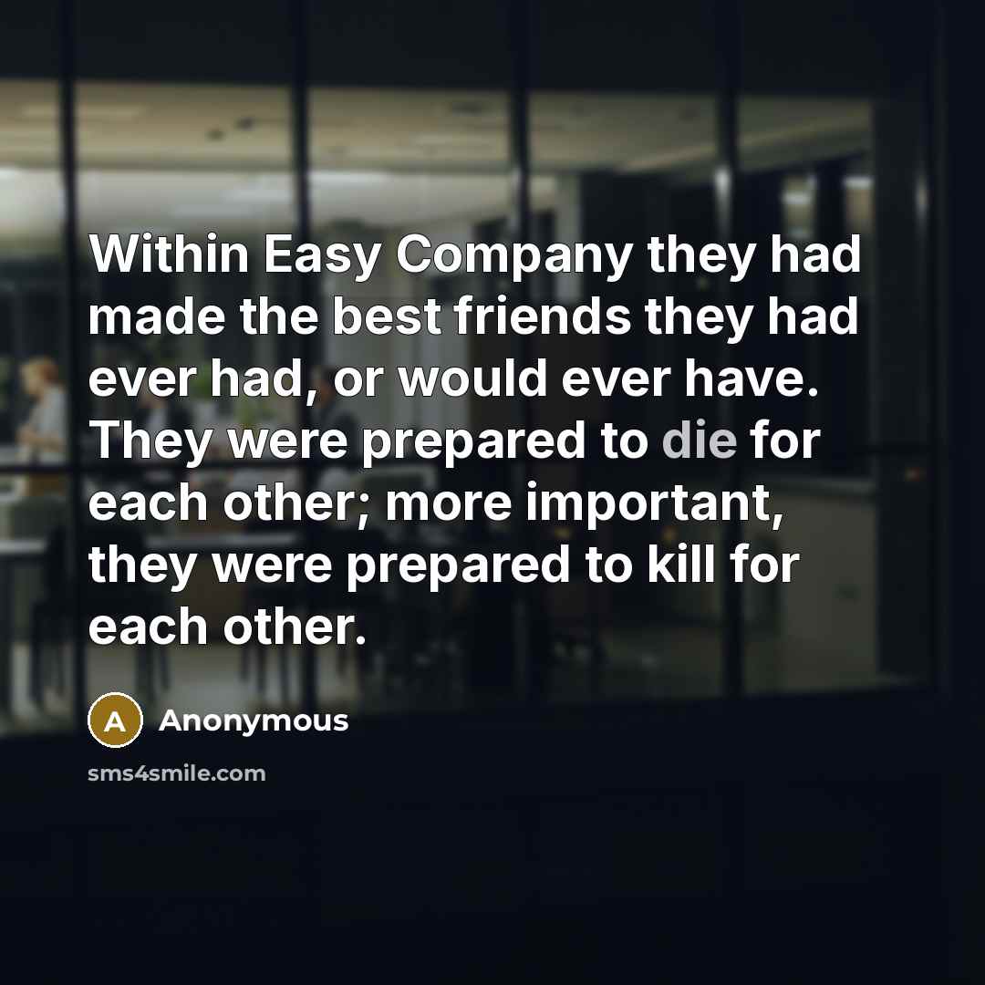 “Within Easy Company they had made the best friends they…” quote by Anonymous