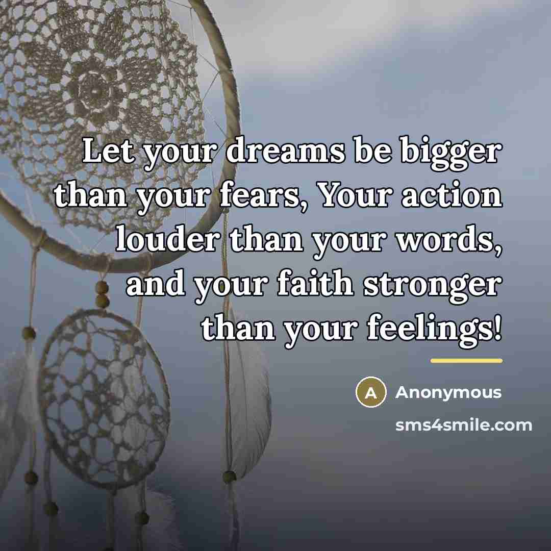 “Let your dreams be bigger than your fears, Your action…” quote by Anonymous