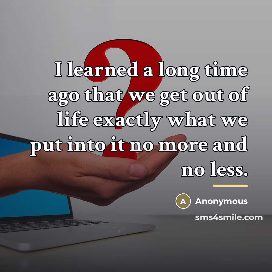 “I learned a long time ago that we get out…” quote by Anonymous
