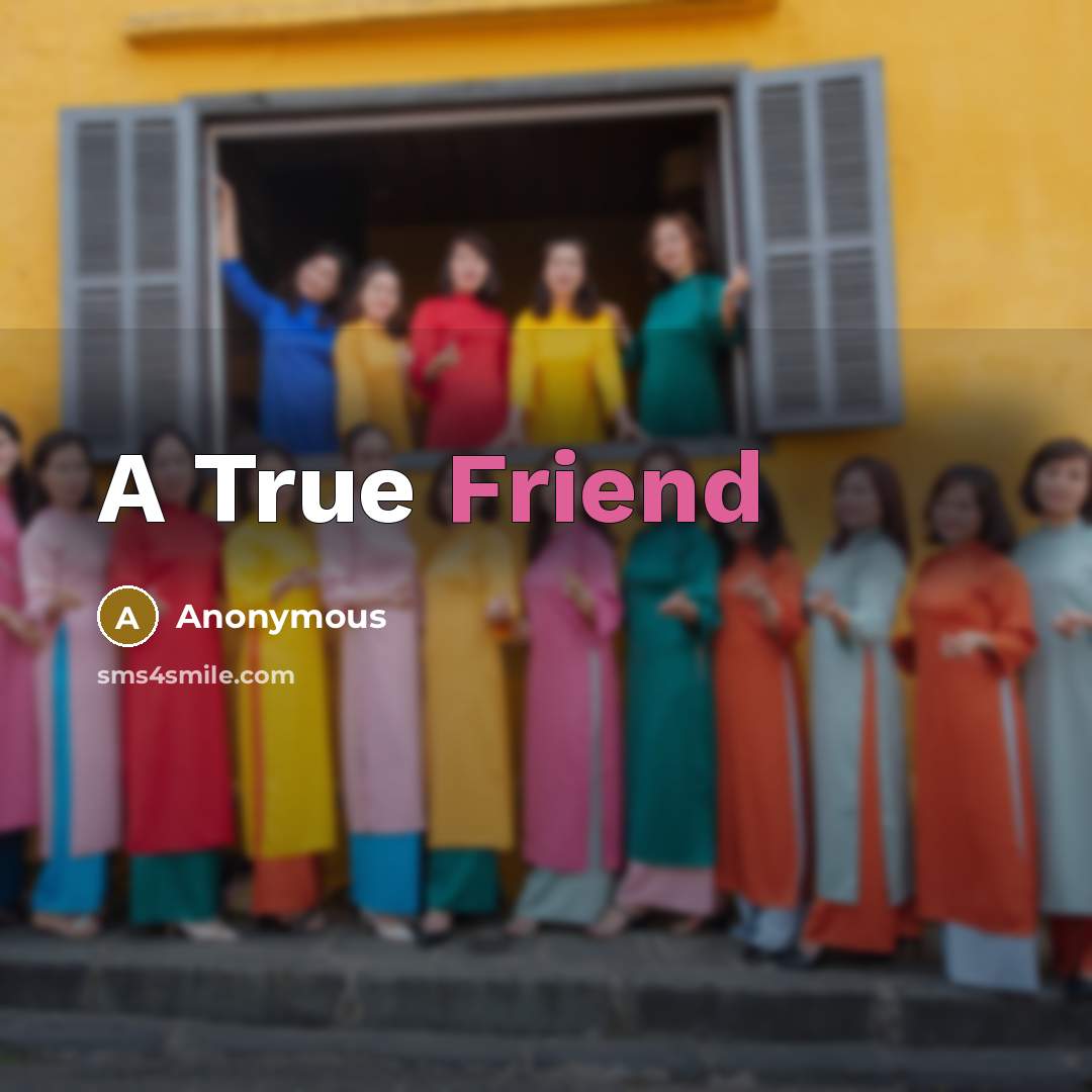 “A True Friend…” quote by Anonymous