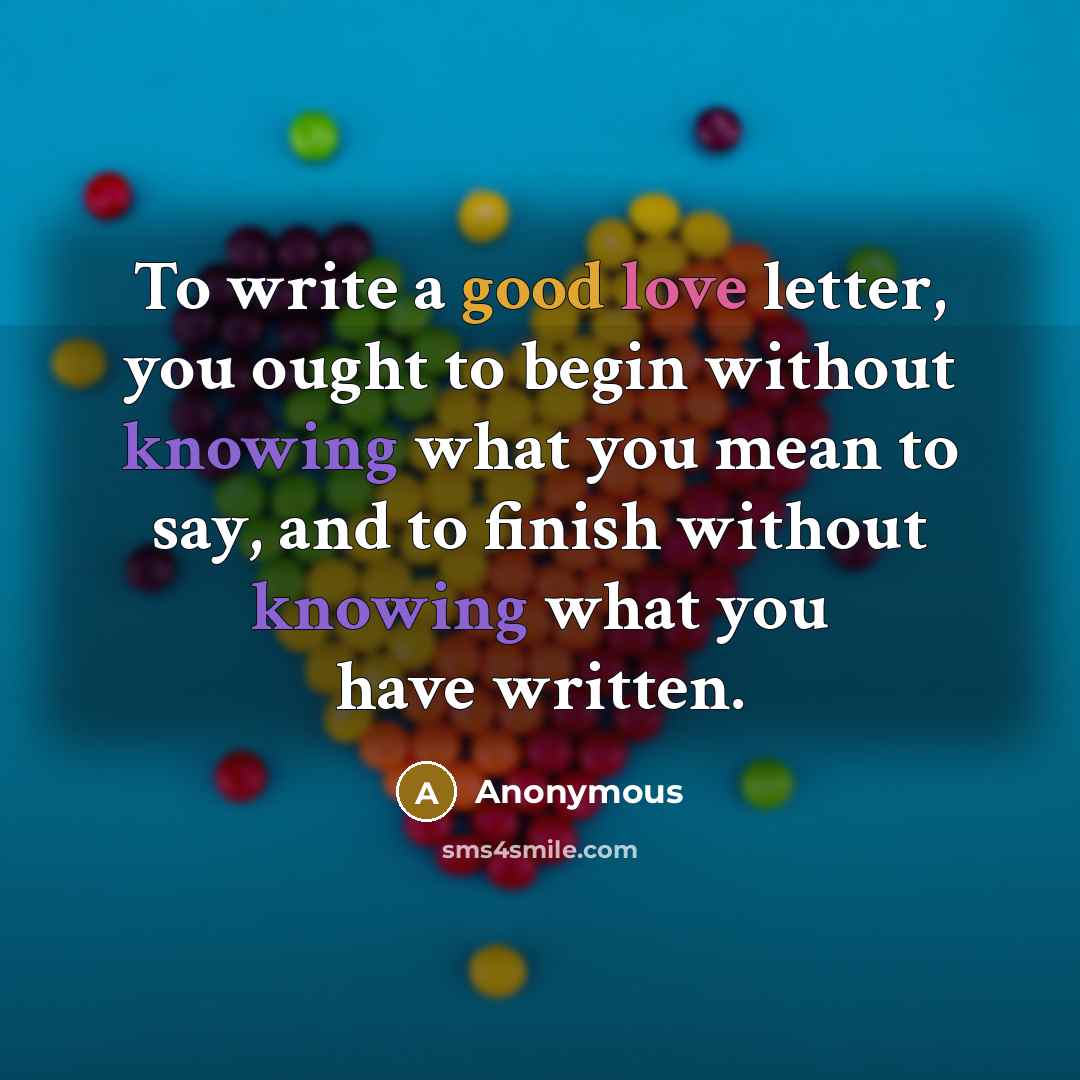 “To write a good love letter, you ought to begin…” quote by Anonymous