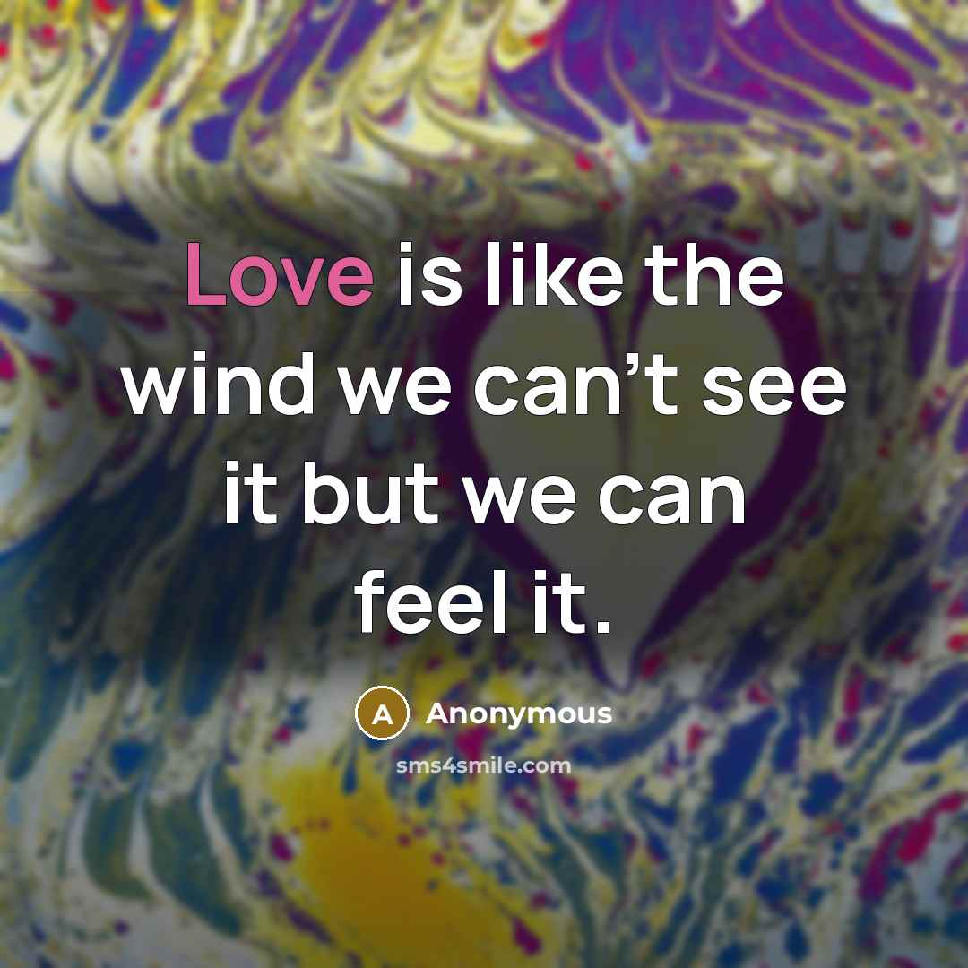 “Love is like the wind we can't see it but…” quote by Anonymous