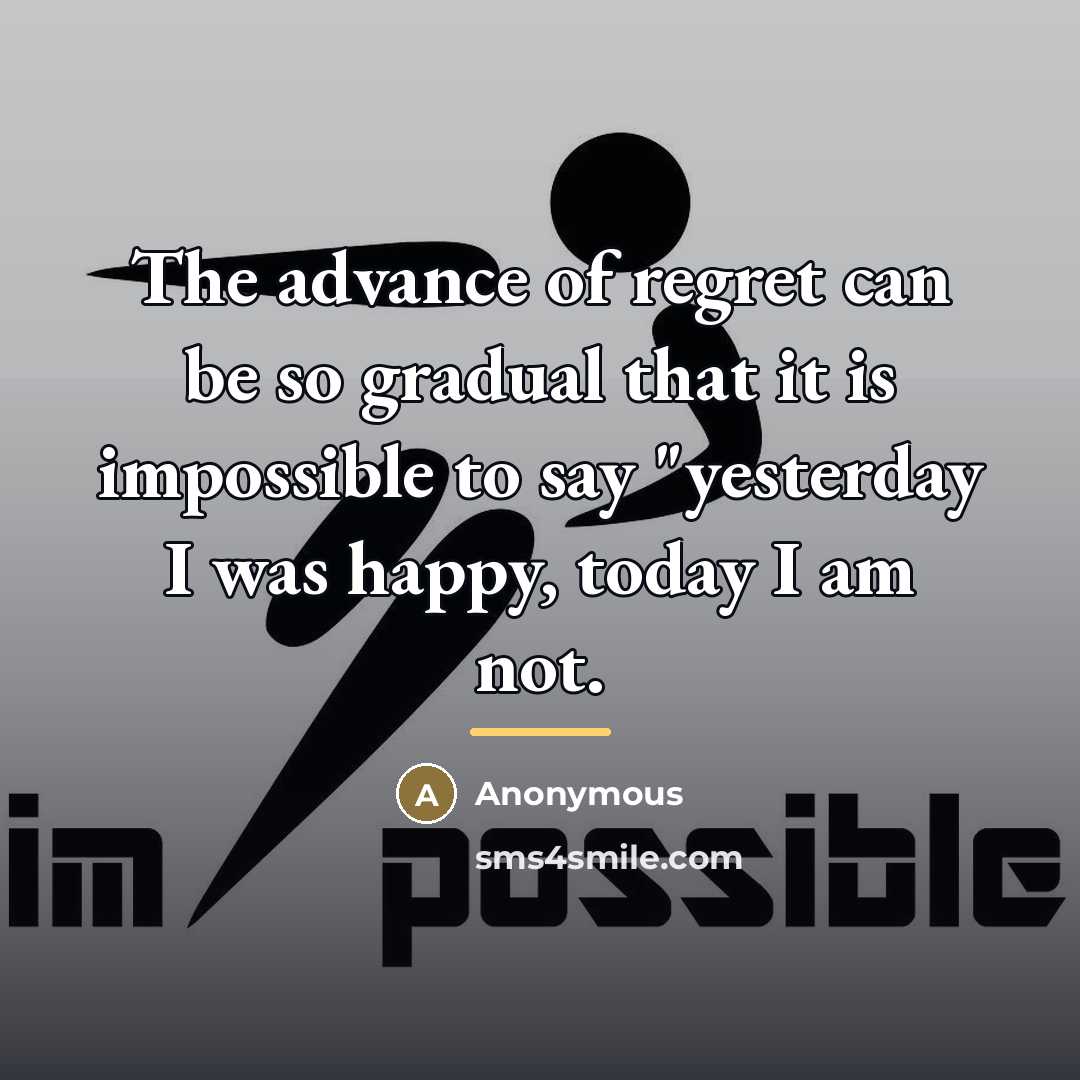 “The advance of regret can be so gradual that it…” quote by Anonymous