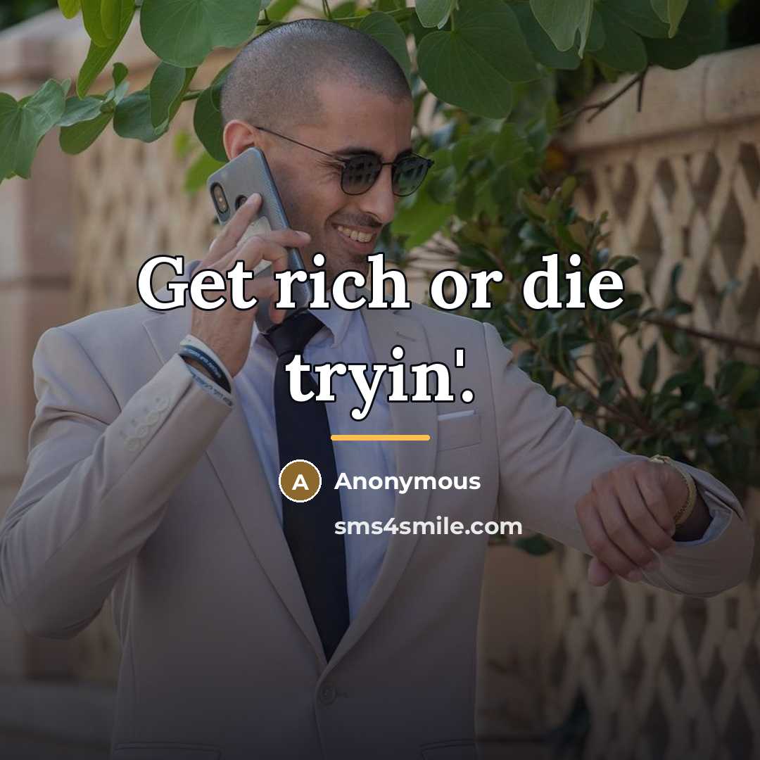 “Get rich or die tryin'.…” quote by Anonymous