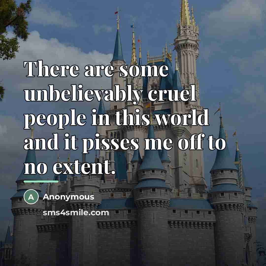 “There are some unbelievably cruel people in this world and…” quote by Anonymous