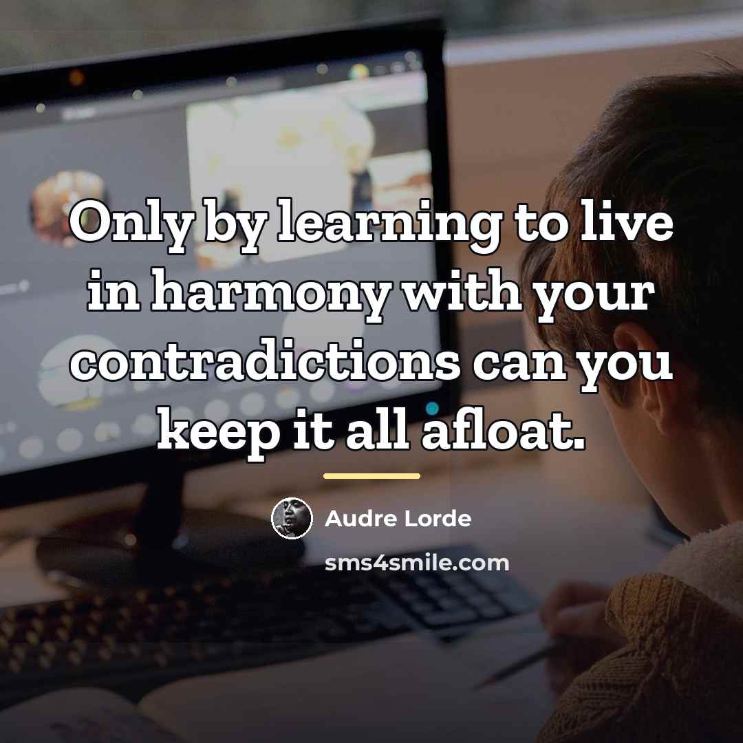“Only by learning to live in harmony with your contradictions…” quote by Audre Lorde