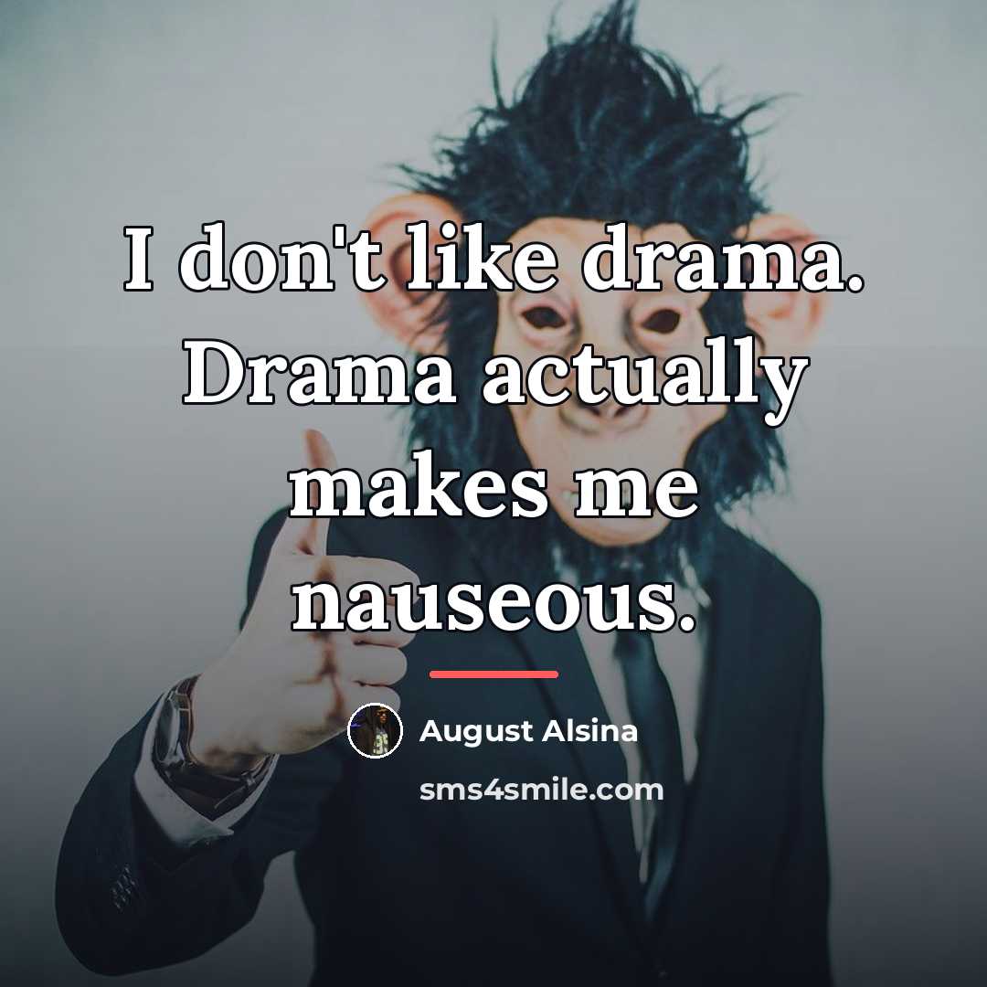 “I don't like drama. Drama actually makes me nauseous.…” quote by August Alsina