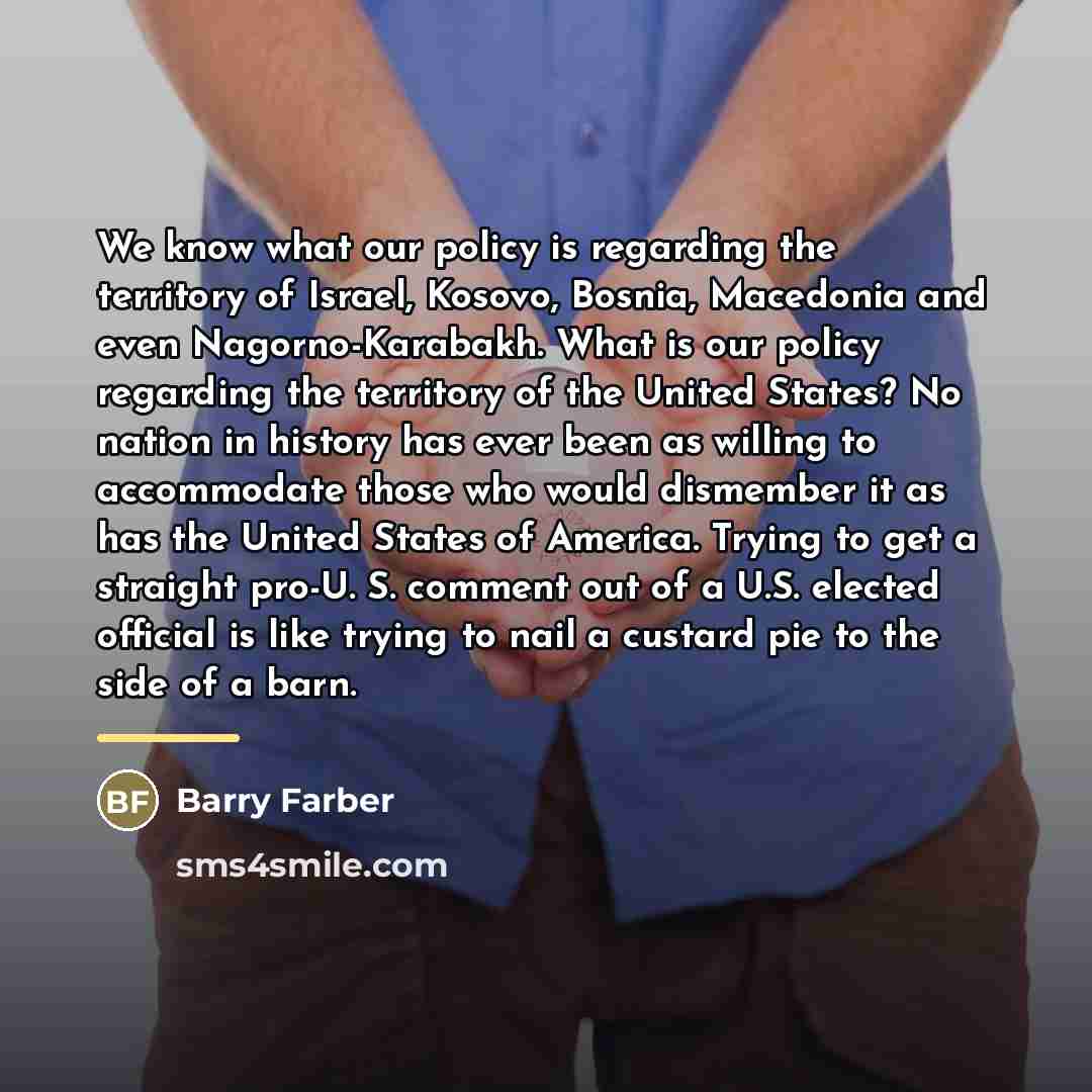“We know what our policy is regarding the territory of…” quote by Barry Farber