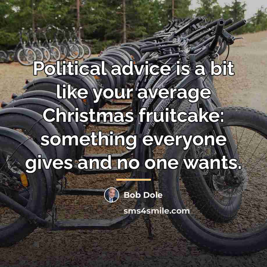 “Political advice is a bit like your average Christmas fruitcake:…” quote by Bob Dole