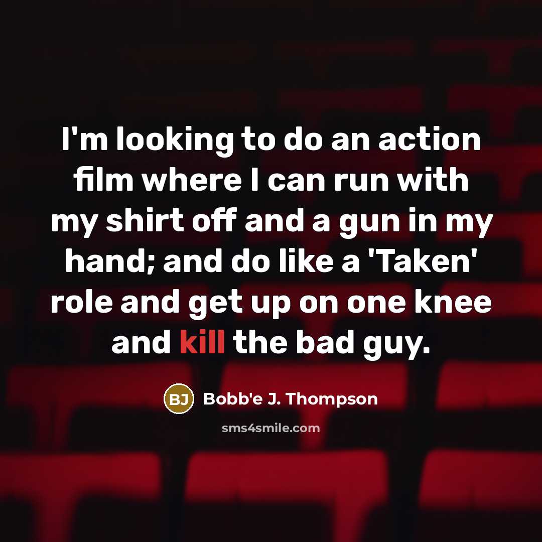 “I'm looking to do an action film where I can…” quote by Bobb'e J. Thompson