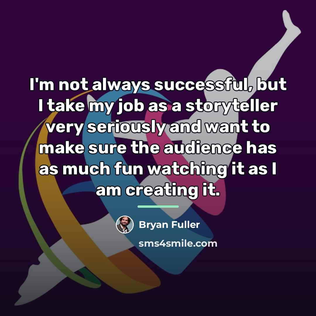 “I'm not always successful, but I take my job as…” quote by Bryan Fuller