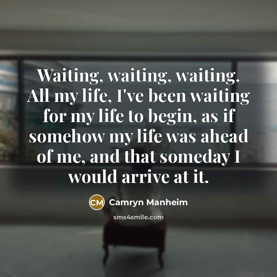 “Waiting, waiting, waiting. All my life, I've been waiting for…” quote by Camryn Manheim