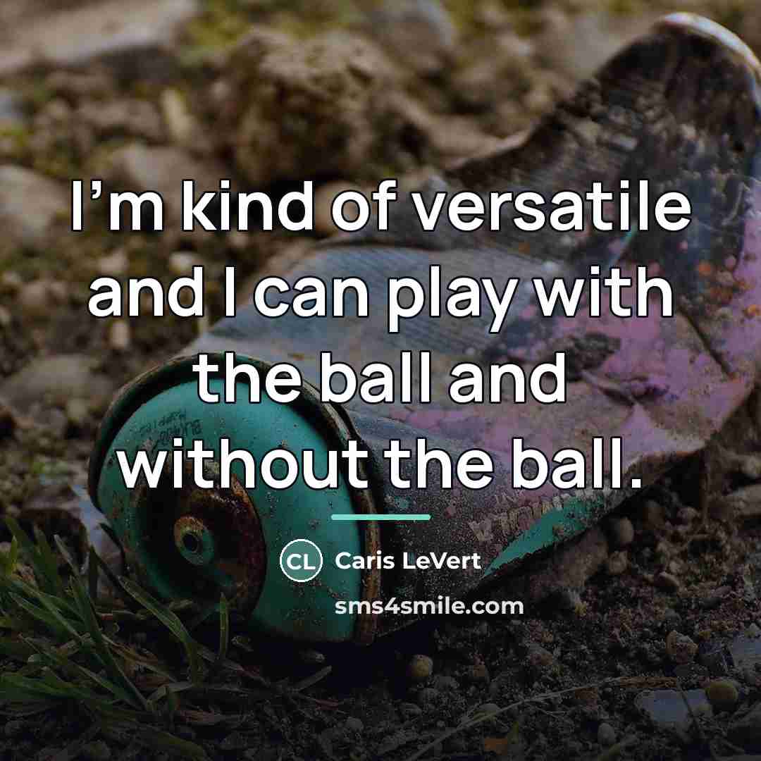 “I'm kind of versatile and I can play with the…” quote by Caris LeVert