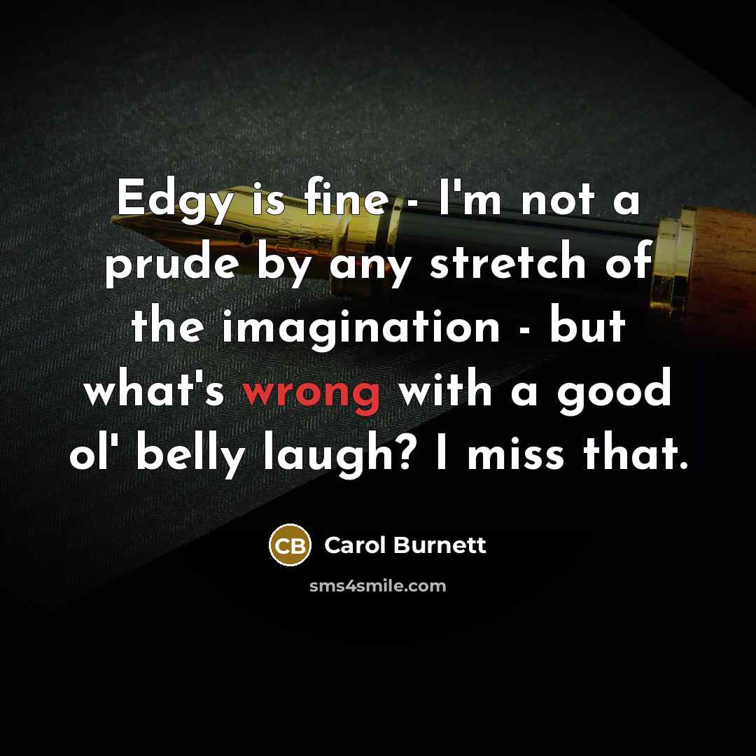 “Edgy is fine - I'm not a prude by any…” quote by Carol Burnett