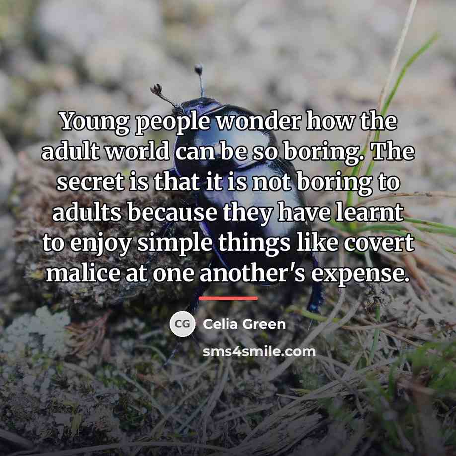 “Young people wonder how the adult world can be so…” quote by Celia Green