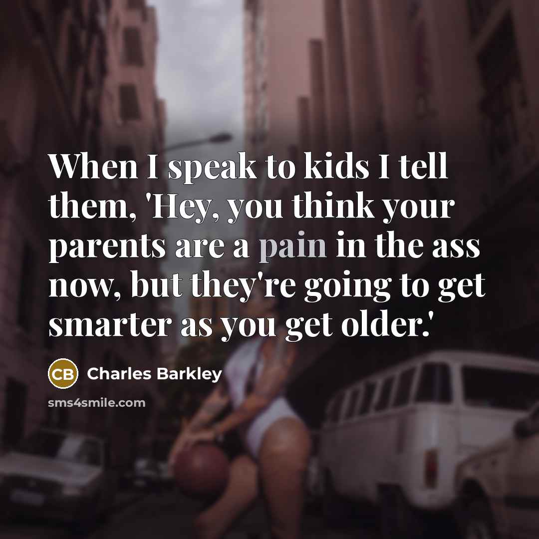 “When I speak to kids I tell them, 'Hey, you…” quote by Charles Barkley