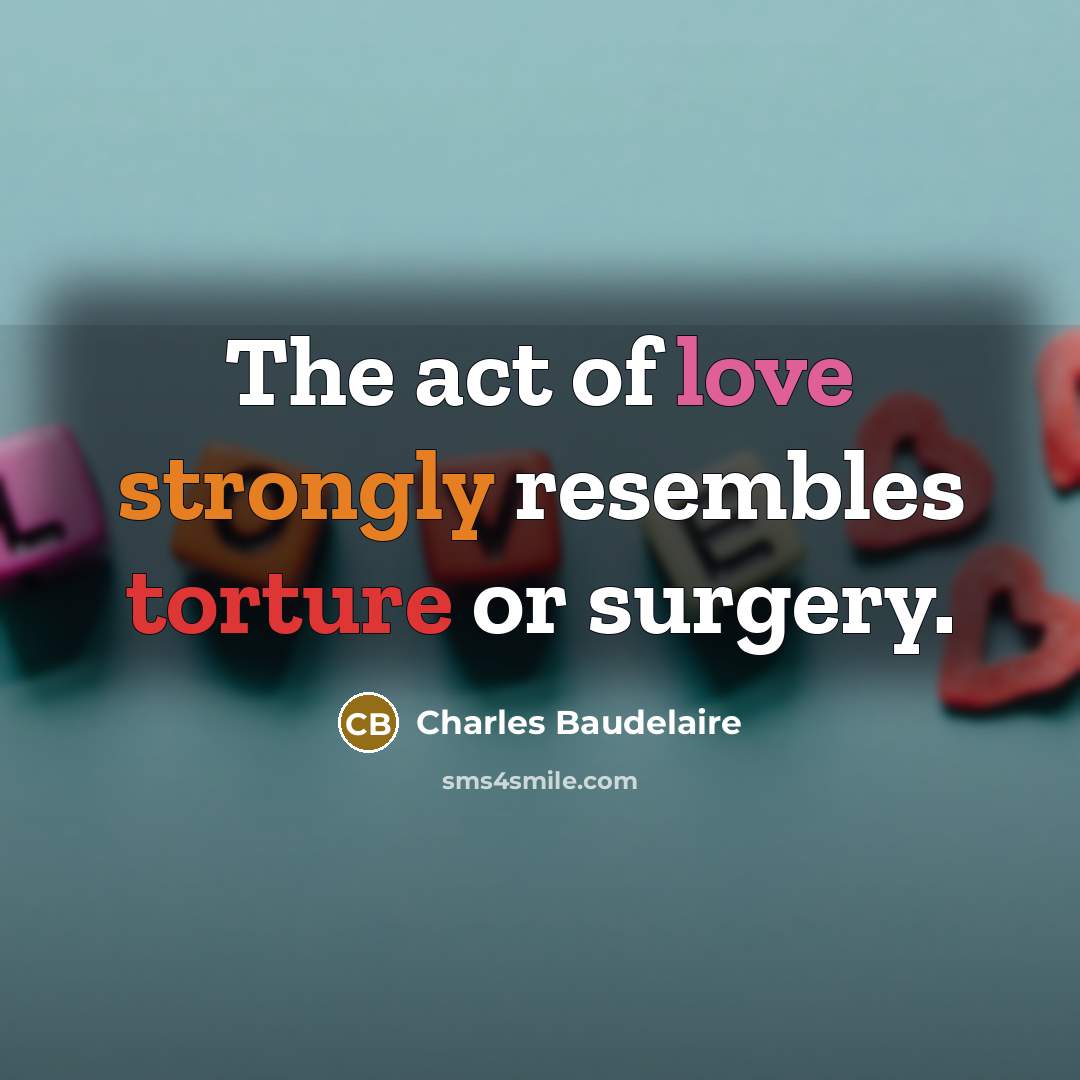 “The act of love strongly resembles torture or surgery.…” quote by Charles Baudelaire