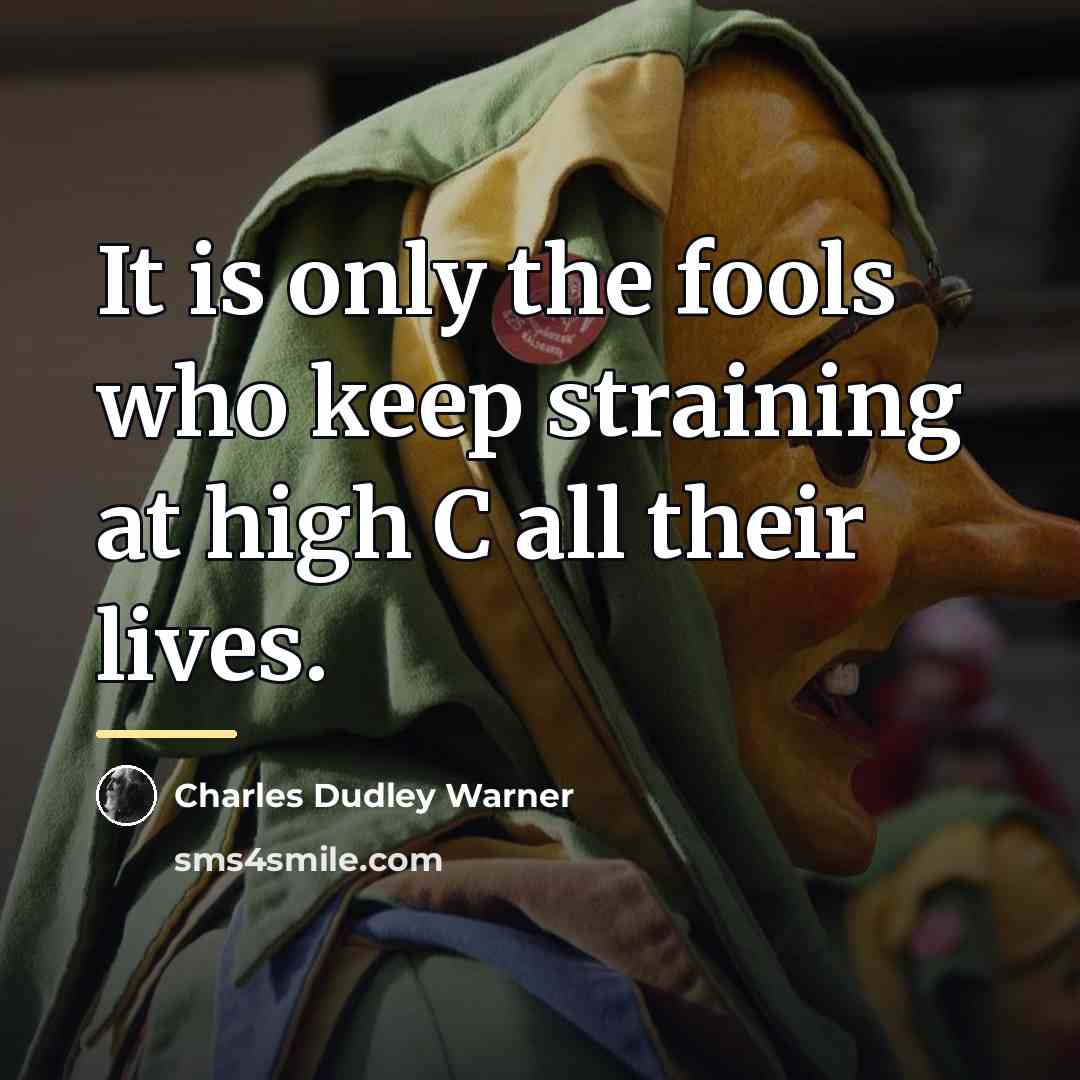 “It is only the fools who keep straining at high…” quote by Charles Dudley Warner
